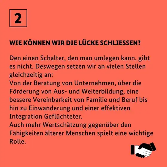 WIE KÖNNEN WIR DIE LÜCKE SCHLIESSEN? Den einen Schalter, den man umlegen kann, gibt es nicht. Deswegen setzen wir an vielen Stellen gleichzeitig an.