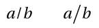 a / b