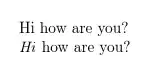 Hi how are you? *Hi* how are you?